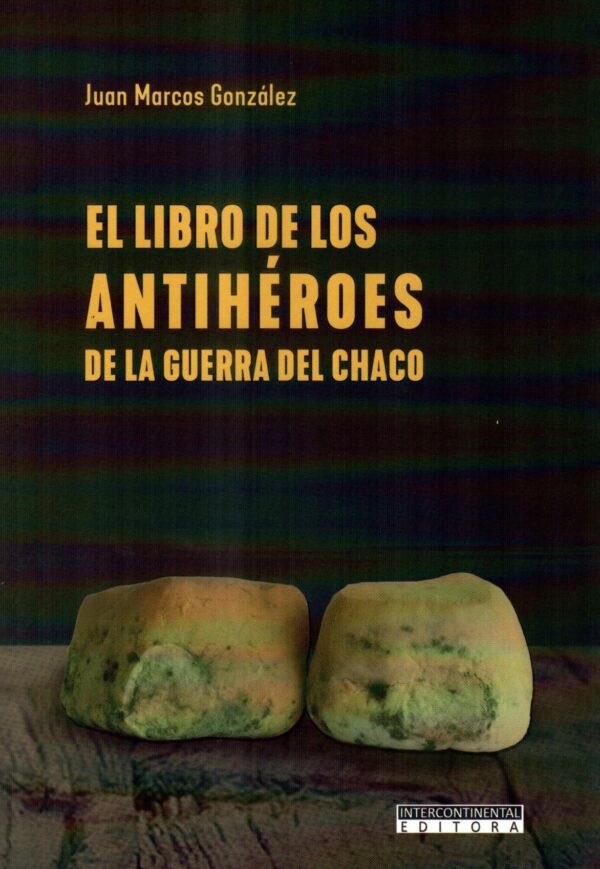 LIBRO DE LOS ANTIHEROES DE LA GUERRA DEL CHAC