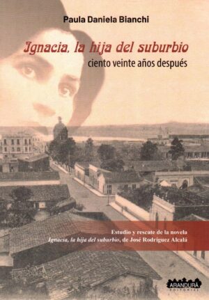 IGNACIA LA HIJA DEL SUBURBIO 120 AÑOS DESPUES