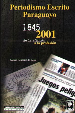 PERIODISMO ESCRITO PARAGUAYO 1845-2001