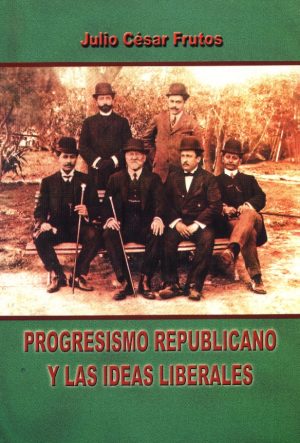 PROGRESISMO REPUBLICANO Y LAS IDEAS LIBERALES
