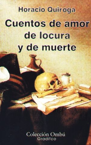 CUENTOS DE AMOR DE LOCURA Y DE MUERTE