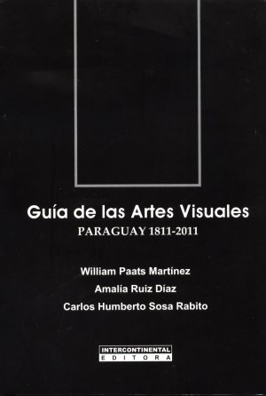 GUIA DE LAS ARTES VISUALES PARAGUAY 1811 2011