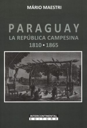 PARAGUAY LA REPUBLICA CAMPESINA 1810 1865
