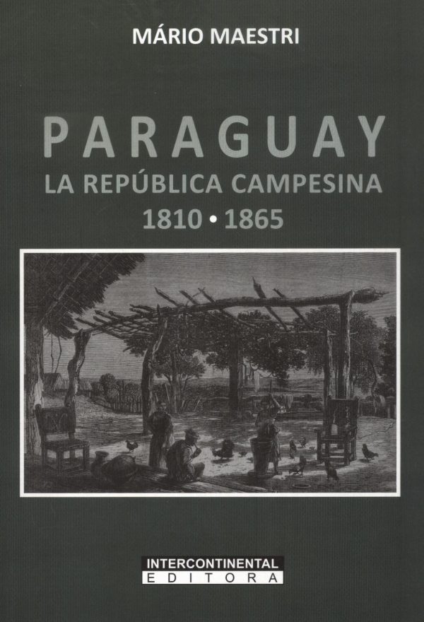 PARAGUAY LA REPUBLICA CAMPESINA 1810 1865