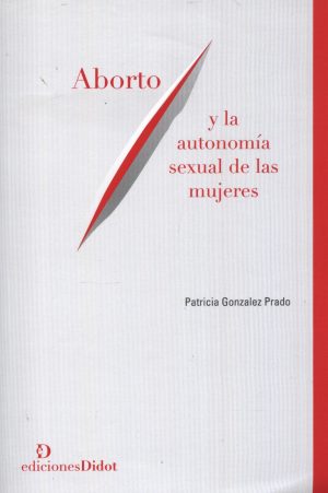 ABORTO Y LA AUTONOMIA SEXUAL DE LAS MUJERES