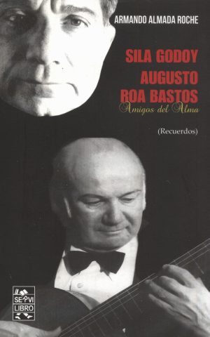 SILA GODOY AUGUSTO ROA BASTOS AMIGOS DEL ALMA