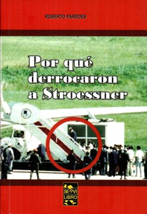 PORQUE DERROCARON A STROESSNER