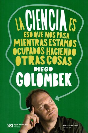 CIENCIA ES ESO QUE NOS PASA MIENTRAS ESTAMOS