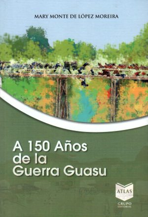 A 150 AÑOS DE LA GUERRA GUASU