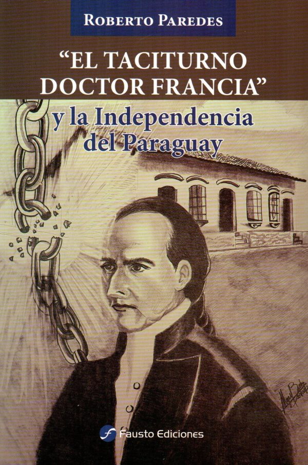 TACITURNO DOCTOR FRANCIA Y LA INDEPENDENCIA D
