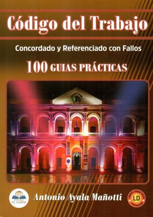 CODIGO DEL TRABAJO 100 GUIAS PRACTICAS