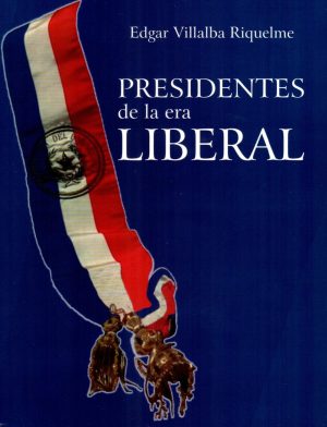 PRESIDENTES DE LA ERA LIBERAL