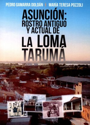 ASUNCION ROSTRO ANTIGUO Y ACTUAL DE LOMA TARU