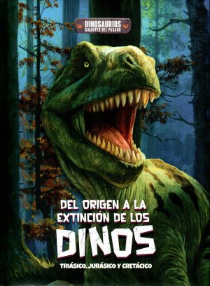 DEL ORIGEN A LA EXTINCION DE LOS DINOS