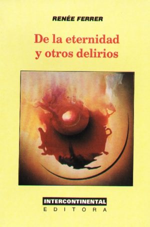 DE LA ETERNIDAD Y OTROS DELIRIOS.